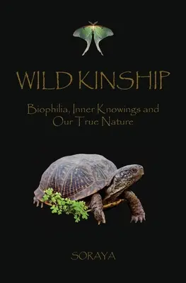 Divoké príbuzenstvo: Biofília, vnútorné poznanie a naša pravá prirodzenosť - Wild Kinship: Biophilia, Inner Knowings and Our True Nature