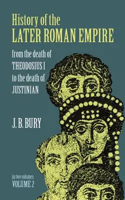Dejiny neskoršej Rímskej ríše, zv. 2: Od smrti Teodózia I. po smrť Justiniána - History of the Later Roman Empire, Vol. 2: From the Death of Theodosius I to the Death of Justinian