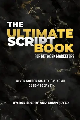 Najdôležitejšia kniha skriptov pre sieťových marketérov - The Ultimate Script Book For Network Marketers