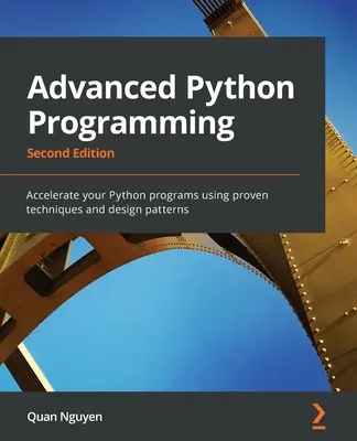 Pokročilé programovanie v jazyku Python - druhé vydanie: Zrýchlite svoje programy v jazyku Python pomocou osvedčených techník a návrhových vzorov - Advanced Python Programming - Second Edition: Accelerate your Python programs using proven techniques and design patterns