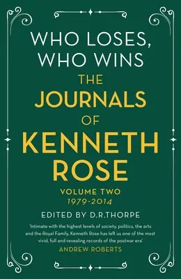 Kto prehráva, kto víťazí: Rose: Denníky Kennetha Rosea: Druhý zväzok 1979-2014 - Who Loses, Who Wins: The Journals of Kenneth Rose: Volume Two 1979-2014