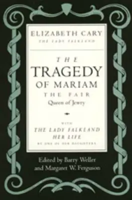 Tragédia Mariam, spravodlivej kráľovnej židovstva: S lady Falklandovou: Jej život od jednej z jej dcér - The Tragedy of Mariam, the Fair Queen of Jewry: With the Lady Falkland: Her Life, by One of Her Daughters