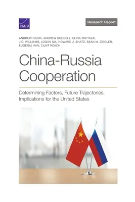 Spolupráca medzi Čínou a Ruskom: Rozhodujúce faktory, budúce trajektórie, dôsledky pre Spojené štáty - China-Russia Cooperation: Determining Factors, Future Trajectories, Implications for the United States