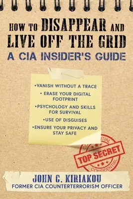 Ako zmiznúť a žiť mimo siete: Príručka pre zasvätených pracovníkov CIA - How to Disappear and Live Off the Grid: A CIA Insider's Guide