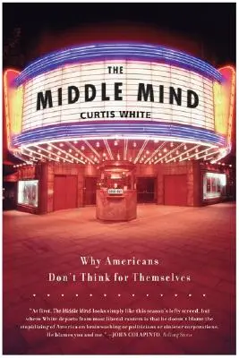 Stredná myseľ: Prečo Američania nemyslia sami za seba - The Middle Mind: Why Americans Don't Think for Themselves
