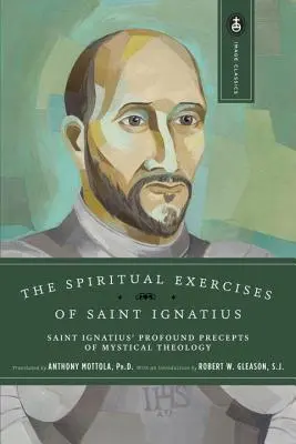 Duchovné cvičenia svätého Ignáca: Ignáca: Hlboké prikázania mystickej teológie - The Spiritual Exercises of Saint Ignatius: Saint Ignatius' Profound Precepts of Mystical Theology