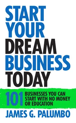 Začnite svoj vysnívaný biznis ešte dnes: Podniky, ktoré môžete začať bez peňazí a vzdelania - Start Your Dream Business Today: Businesses You Can Start with No Money or Education