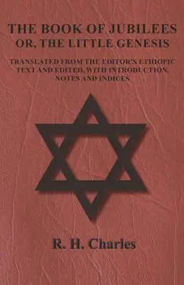 Kniha Jubileí - alebo Malá Genesis - preložená z etiópskeho textu a upravená, s úvodom, poznámkami a indexmi - The Book of Jubilees - Or, the Little Genesis - Translated from the Editor's Ethiopic Text and Edited, with Introduction, Notes and Indices