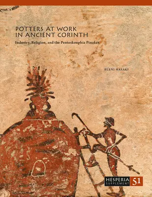 Hrnčiari pri práci v starovekom Korinte: Penteskouphia Pinakes: priemysel, náboženstvo a penteskouphia Pinakes - Potters at Work in Ancient Corinth: Industry, Religion, and the Penteskouphia Pinakes