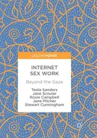 Internetová sexuálna práca: Za hranicami pohľadu - Internet Sex Work: Beyond the Gaze
