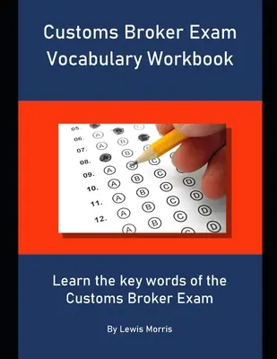Pracovný zošit k slovnej zásobe na skúšku colného makléra: Naučte sa kľúčové slová skúšky colného makléra - Customs Broker Exam Vocabulary Workbook: Learn the key words of the Customs Broker Exam