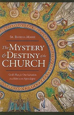 Tajomstvo a osud Cirkvi: Boží plán našej spásy - od raja po apokalypsu - The Mystery and Destiny of the Church: God's Plan for Our Salvation -- From Eden to the Apocalypse