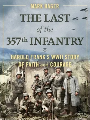 Posledný z 357. pešieho pluku: Príbeh Harolda Franka z druhej svetovej vojny o viere a odvahe - The Last of the 357th Infantry: Harold Frank's WWII Story of Faith and Courage