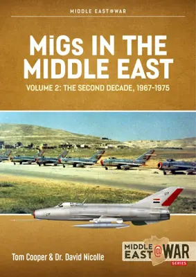 Migy na Blízkom východe: Zväzok 2: Bojové lietadlá sovietskej konštrukcie v Egypte a Sýrii 1963-1967 - Migs in the Middle East: Volume 2 - Soviet-Designed Combat Aircraft in Egypt and Syria 1963-1967