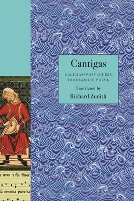 Cantigas: Básne galicijsko-portugalských trubadúrov - Cantigas: Galician-Portuguese Troubadour Poems