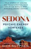 Sedona, psychické energetické víry - Pravdivé príbehy o liečení a transformácii z jedného z najsilnejších energetických centier na svete - Sedona, Psychic Energy Vortexes - True Stories of Healing and Transformation from One of the World's Most Powerful Energy Centres