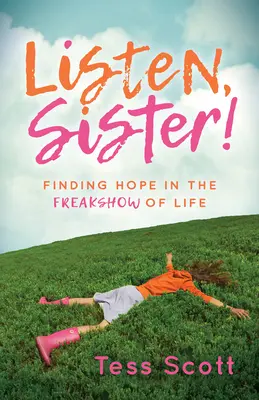 Listen, Sister!: Hľadanie nádeje v podivnom živote - Listen, Sister!: Finding Hope in the Freakshow of Life