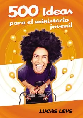 500 Ideas Para el Ministerio Juvenil