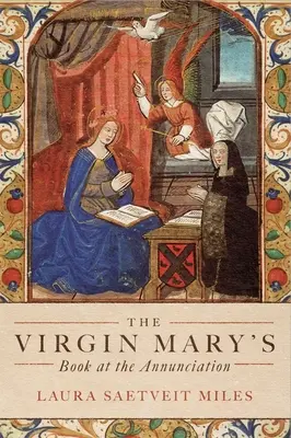 Kniha Panny Márie pri zvestovaní: Čítanie, interpretácia a zbožnosť v stredovekom Anglicku - The Virgin Mary's Book at the Annunciation: Reading, Interpretation, and Devotion in Medieval England
