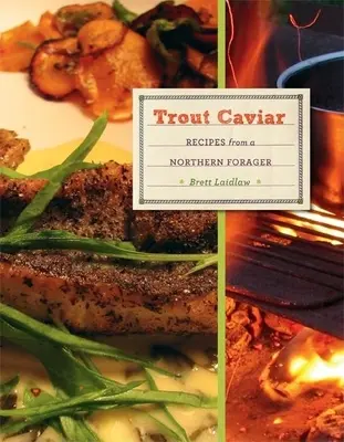 Pstruhový kaviár: Kaviár z kaviáru na severe: recepty od severského lovca rýb - Trout Caviar: Recipes from a Northern Forager