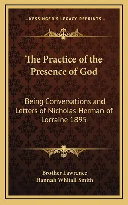 Prax Božej prítomnosti: Rozhovory a listy Mikuláša Hermana Lotrinského 1895 - The Practice of the Presence of God: Being Conversations and Letters of Nicholas Herman of Lorraine 1895