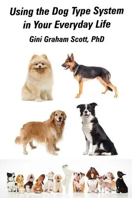 Používanie systému psieho písma v každodennom živote: Ešte viac spôsobov, ako získať poznatky a rady od svojich psov - Using the Dog Type System in Your Everyday Life: Even More Ways to Gain Insight and Advice from Your Dogs