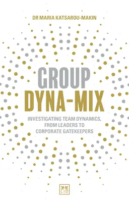 Skupina Dyna-Mix: Zisťovanie tímovej dynamiky - od lídrov po firemných vrátnikov - Group Dyna-Mix: Investigating Team Dynamics - From Leaders to Corporate Gatekeepers