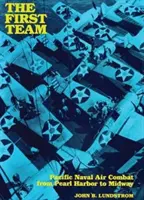 Prvý tím - Tichomorské námorné vzdušné boje od Pearl Harboru po Midway - First Team - Pacific Naval Air Combat from Pearl Harbor to Midway