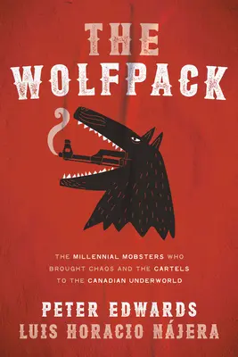 Vlčí batoh: Tisícroční mafiáni, ktorí vniesli do kanadského podsvetia chaos a kartely - The Wolfpack: The Millennial Mobsters Who Brought Chaos and the Cartels to the Canadian Underworld