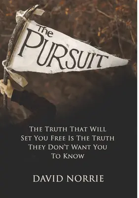 Prenasledovanie: Pravda, ktorá vás oslobodí, je pravda, ktorú nechcú, aby ste poznali - The Pursuit: The Truth That Will Set You Free Is The Truth They Don't Want You To Know