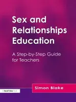 Sexuálna a vzťahová výchova - Sprievodca krok za krokom pre učiteľov - Sex and Relationships Education - A Step-by-Step Guide for Teachers