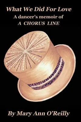 Čo sme urobili pre lásku: Spomienky tanečníka na CHORUS LINE - What We Did for Love: A dancer's memoir of A CHORUS LINE
