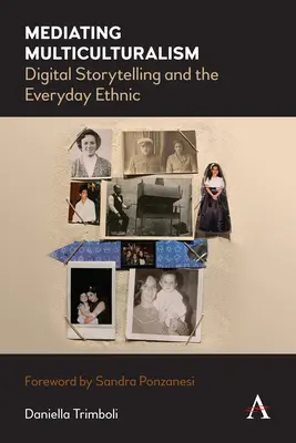 Sprostredkovanie multikulturalizmu: Knižný sprievodca: digitálne rozprávanie príbehov a každodenné etnické dianie - Mediating Multiculturalism: Digital Storytelling and the Everyday Ethnic