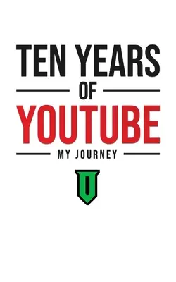 Desať rokov YouTube: Moja cesta - Ten Years Of YouTube: My Journey