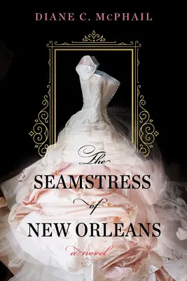 The Seamstress of New Orleans (Šička z New Orleansu): Fascinujúci román z južanskej historickej fikcie - The Seamstress of New Orleans: A Fascinating Novel of Southern Historical Fiction