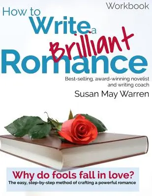 Ako napísať brilantný román Pracovný zošit: Jednoduchá metóda krok za krokom na vytvorenie silného románu - How to Write a Brilliant Romance Workbook: The easy step-by-step method on crafting a powerful romance
