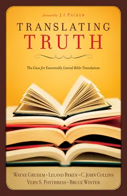 Prekladanie pravdy: Prípad pre v podstate doslovný preklad Biblie - Translating Truth: The Case for Essentially Literal Bible Translation