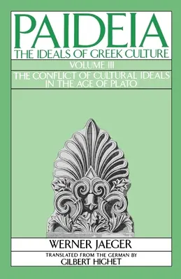 Paideia: Ideály gréckej kultúry: III. diel: Konflikt kultúrnych ideálov v Platónovej dobe - Paideia: The Ideals of Greek Culture: Volume III: The Conflict of Cultural Ideals in the Age of Plato