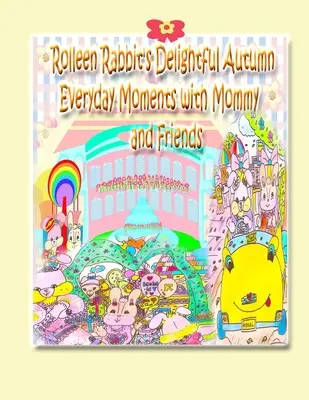 Rozkošné jesenné každodenné chvíle králičky Rolleen s mamou a priateľmi - Rolleen Rabbit's Delightful Autumn Everyday Moments with Mommy and Friends