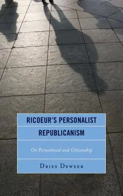 Ricoeurov personalistický republikanizmus: Osobnosť a občianstvo - Ricoeur's Personalist Republicanism: Personhood and Citizenship