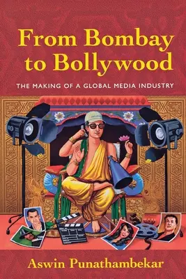 Z Bombaja do Bollywoodu: Vytváranie globálneho mediálneho priemyslu - From Bombay to Bollywood: The Making of a Global Media Industry