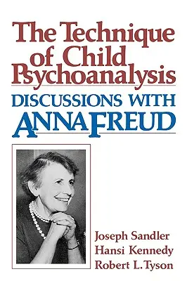 Technika detskej psychoanalýzy: Diskusie s Annou Freudovou - Technique of Child Psychoanalysis: Discussions with Anna Freud