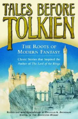 Príbehy pred Tolkienom: Korene modernej fantasy - Tales Before Tolkien: The Roots of Modern Fantasy