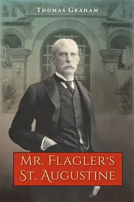 St. Augustine pána Flaglera - Mr. Flagler's St. Augustine