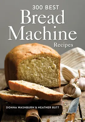 300 najlepších receptov na strojový chlieb - 300 Best Bread Machine Recipes