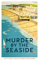Vražda pri mori - Klasické kriminálne príbehy na leto - Murder by the Seaside - Classic Crime Stories for Summer