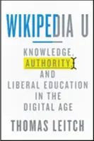 Wikipedia U: Znalosti, autorita a liberálne vzdelávanie v digitálnom veku - Wikipedia U: Knowledge, Authority, and Liberal Education in the Digital Age