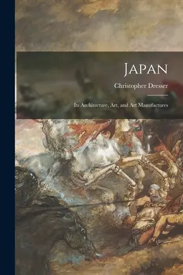 Japonsko: Jeho architektúra, umenie a umelecké výrobky - Japan: Its Architecture, Art, and Art Manufactures