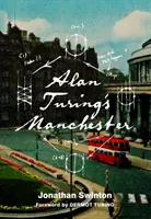 Manchester Alana Turinga - Alan Turing's Manchester
