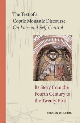 Text koptskej mníšskej rozpravy o láske a sebaovládaní, zväzok 272: jej príbeh od štvrtého storočia po dvadsiate prvé - The Text of a Coptic Monastic Discourse on Love and Self-Control, Volume 272: Its Story from the Fourth Century to the Twenty-First